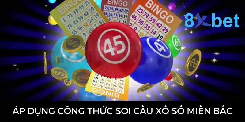 Soi cầu XSMB - Hướng dẫn soi cầu từ chuyên gia 8Xbet Áp dụng công thức soi cầu xổ số miền Bắc
