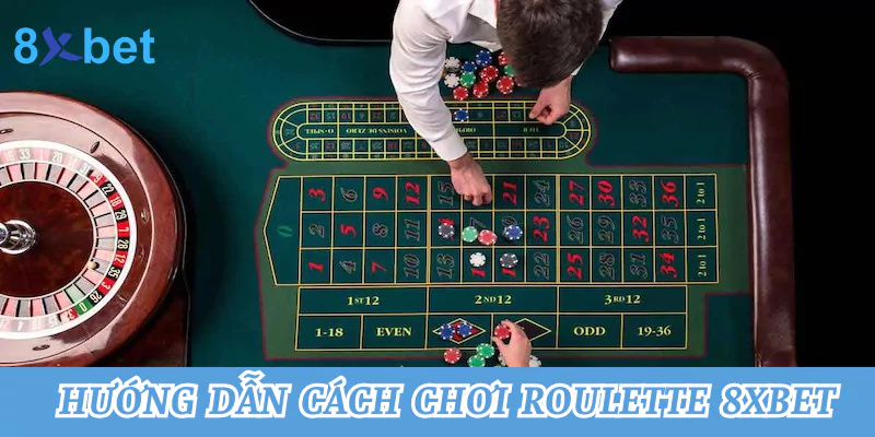 Hướng dẫn cách chơi Roulette đúng chuẩn tại nhà cái 8xbet Hướng dẫn cách chơi Roulette tại nhà cái 8xbet